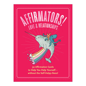 Affirmators! Love & Relationships: 50 Affirmation Cards to Help You Help Yourself—without the Self-Helpy Ness!