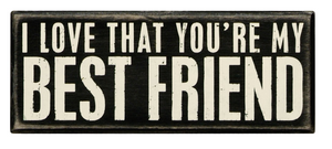 I Love That You're My Best Friend Box Sign