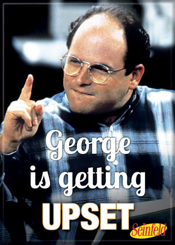 Seinfeld "George Is Getting UPSET" quote Magnet