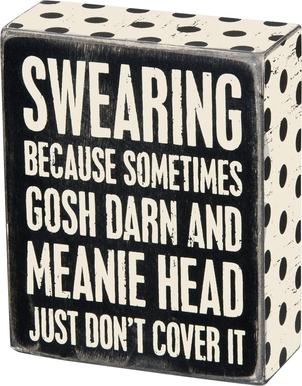 Swearing - Because Sometimes Gosh Darn And Meanie Head Just Don't Cover It Box Sign