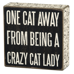 One Cat Away From Being A Crazy Cat Lady Box Sign