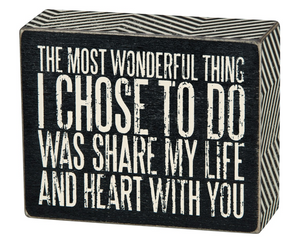 The Most Wonderful Thing I Chose To Do Was Share My Life And Heart With You Box Sign