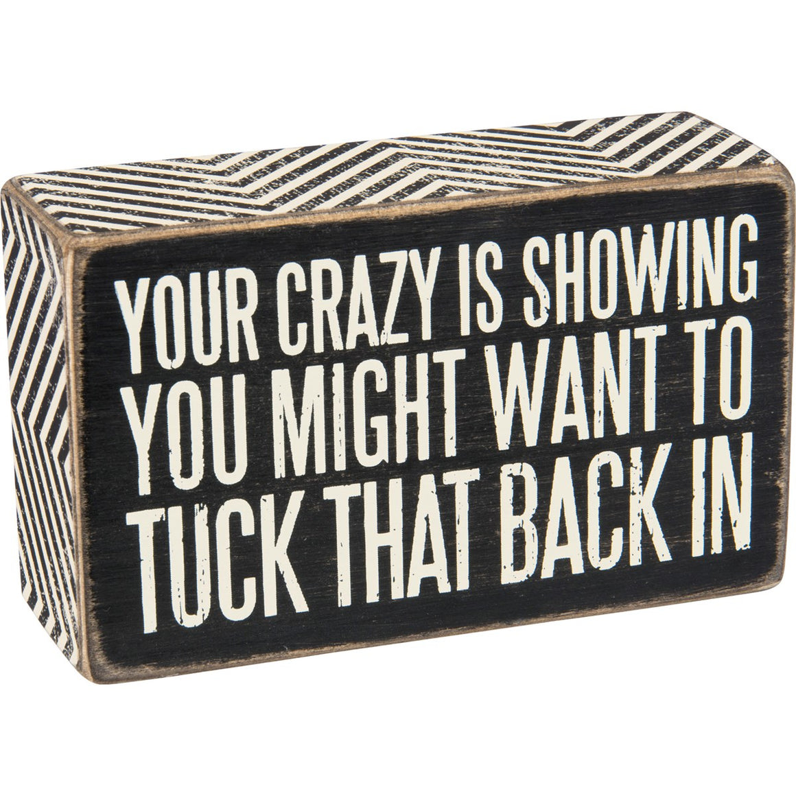 Your Crazy Is Showing - You Might Want To Tuck That Back In Box Sign