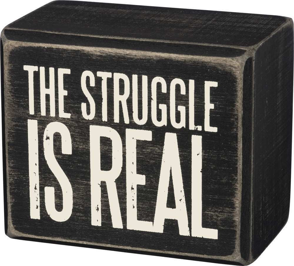The Struggle Is Real Box Sign