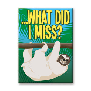 What Did I Miss? Sloth Flat Magnet