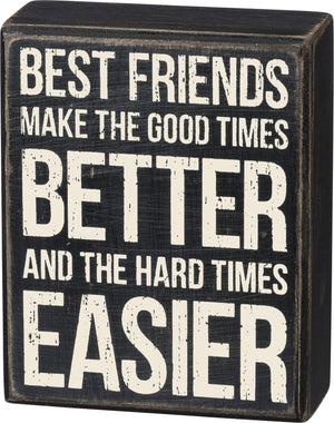 Best Friends Make Good Times Better Box Sign