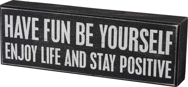 Have Fun - Be Yourself - Enjoy Life And Stay Positive Box Sign ...