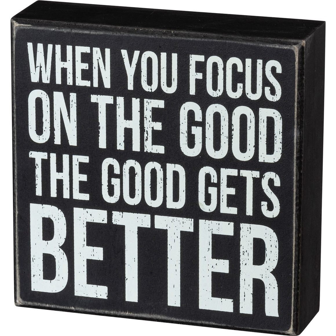 When You Focus On The Good The Good Gets Better Box Sign