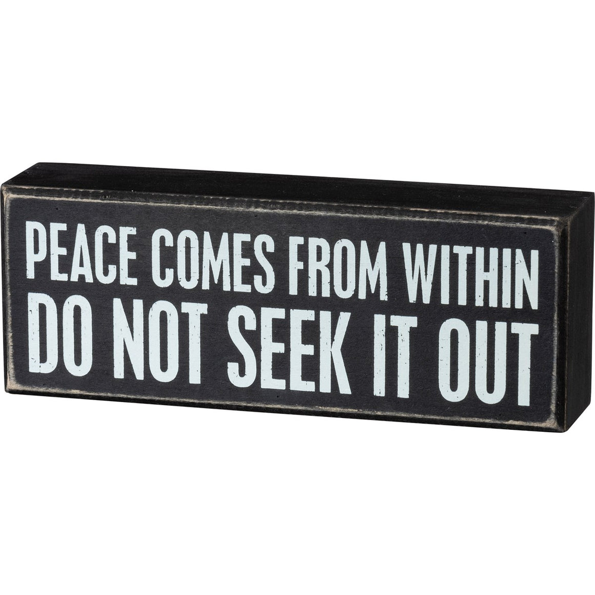 Peace Comes From Within - Do Not Seek It Out Box Sign