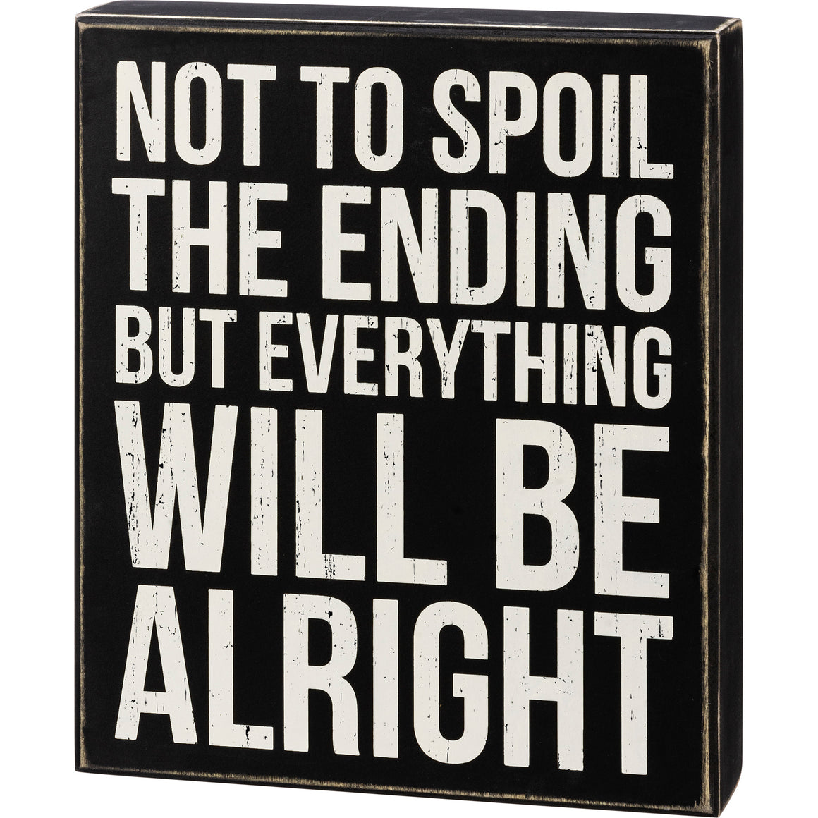 Not To Spoil The Ending But Everything Will Be Alright Box Sign