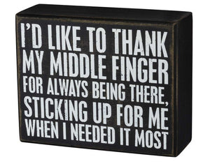 I'd Like To Thank My Middle Finger For Always Being There, Sticking Up For Me When I Needed It Most Wooden Box Sign