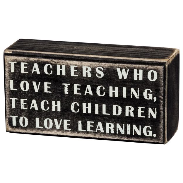 Teachers Who Love Teaching Teach Children To Love Learning Box Sign