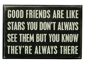 Good Friends Are Like Stars - You Don't Always See Them But You Know They're Always There Box Sign