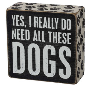 Yes I Really Do Need All These Dogs Wooden Box Sign