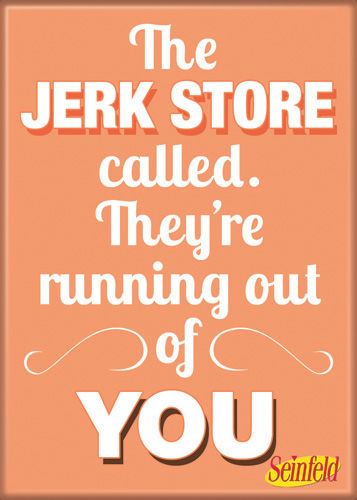 Seinfeld "Jerk Store" quote Magnet