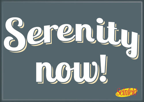 Seinfeld "Serenity Nows" quote Magnet