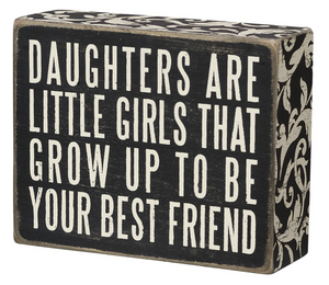 Daughters Are The Little Girls That Grow Up To Be Your Best Friend Box Sign