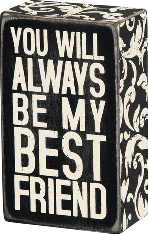 You Will Always Be My Best Friend Box Sign