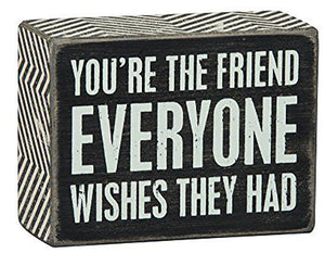 You're The Friend Everyone Wishes They Had Box Sign