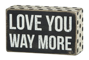 Love You Way More Box Sign