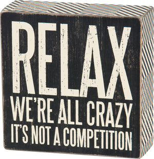 Relax - We're All Crazy It's Not A Competition Box Sign