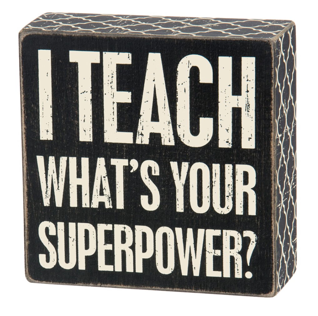 I Teach - What's Your Superpower Box Sign