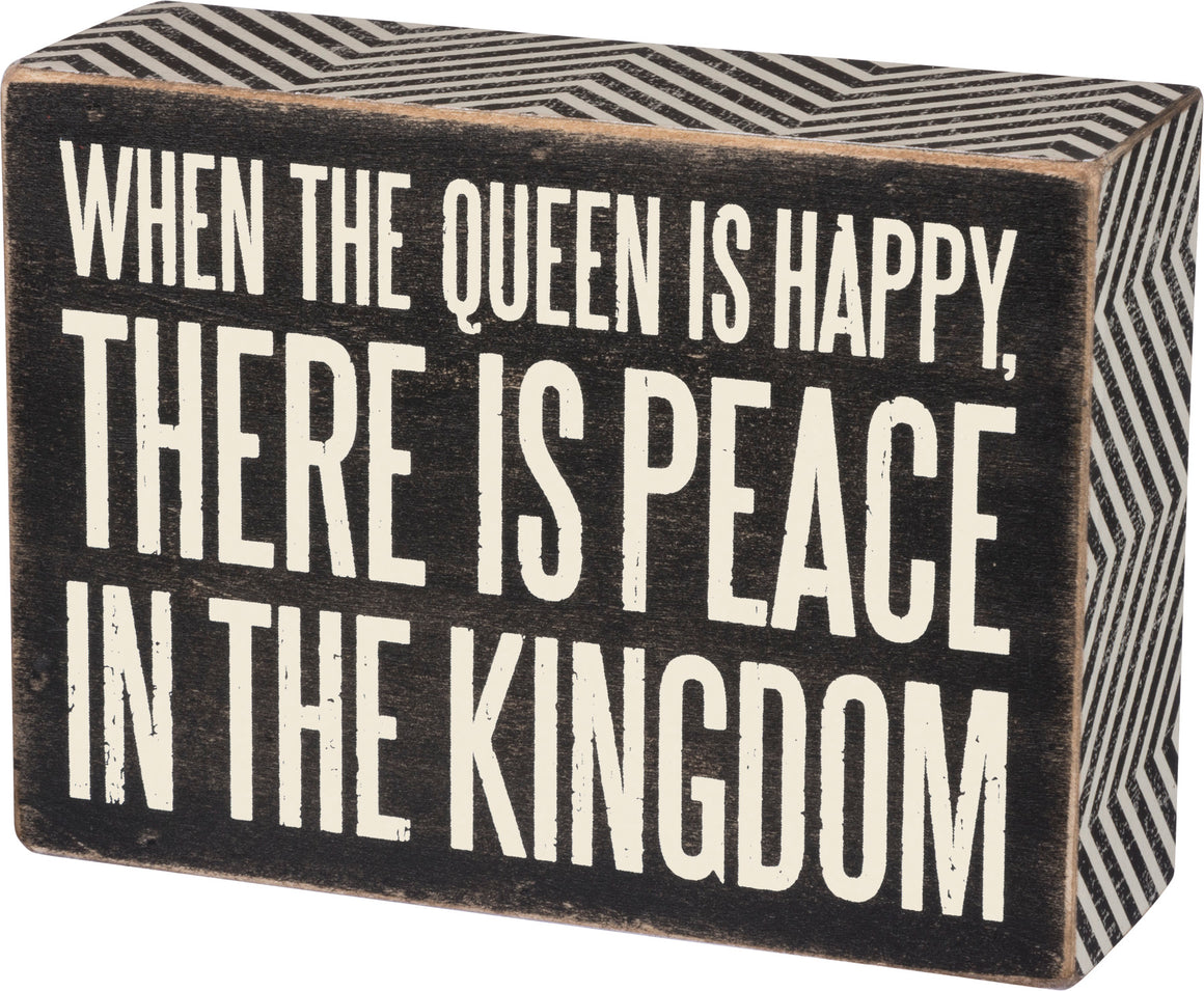 When The Queen Is Happy, There Is Peace In The Kingdom Box Sign