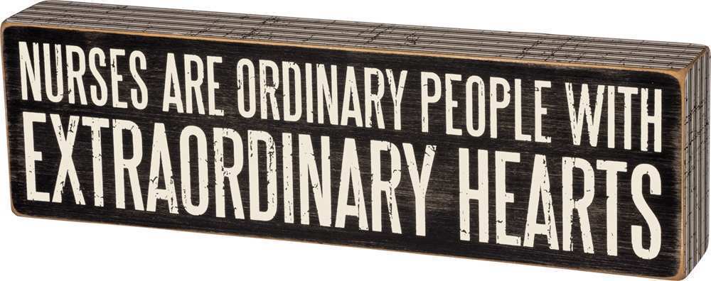 Nurses Are Ordinary People With Extraordinary Hearts Box Sign