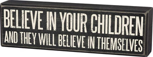 Believe In Your Children And They Will Believe In Themselves Box Sign