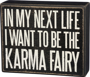 In My Next Life I Want To Be The Karma Fairy Box Sign