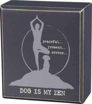 peaceful... present... serene... DOG IS MY ZEN ~ Box Sign