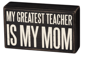 My Greatest Teacher Is My Mom Box Sign