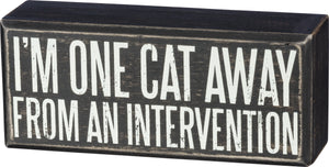 I'm One Cat Away From An Intervention Box Sign