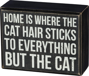 Home Is Where the Cat Hair Sticks To Everything But the Cat Box Sign