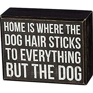 Home Is Where The Dog Hair Sticks To Everything But The Dog Box Sign