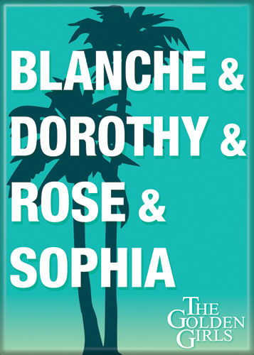 The Golden Girls TV Show Blanche & Dorothy & Rose & Sophia Magnet