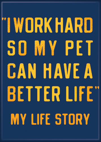 Work Hard So Pet Can Have Better Life Magnet