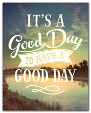 It's A Good Day To Have A Good Day - Art Print