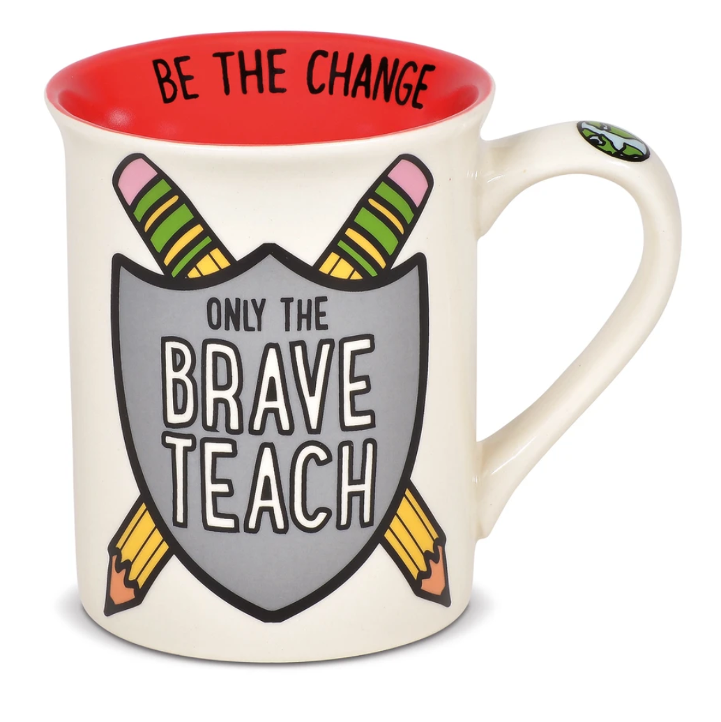 Only the Brave Teach - Be the Change Teacher Mug