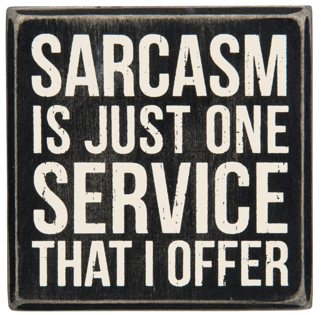 Sarcasm Is Just One Service That I Offer Box Sign