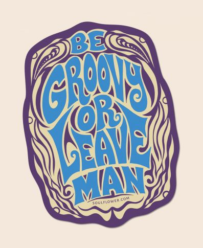 *Be Groovy or Leave Man Sticker