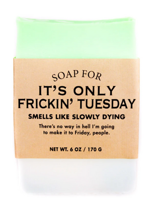 Soap for It's Only Frickin' Tuesday ~ Smells Like Slowly Dying