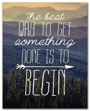 The Best Way To Get Something Done Is To Begin - Art Print