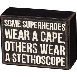 Some Superheroes Wear A Cape, Others Wear A Stethoscope Box Sign