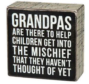 Grandpas Are There To Help Children Get Into The Mischief That They Haven't Thought Of Yet Box Sign