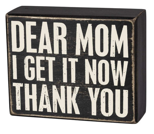 Dear Mom I Get It Now Thank You Box Sign