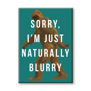 Sorry. I'm Just Naturally Blurry Bigfoot Flat Magnet