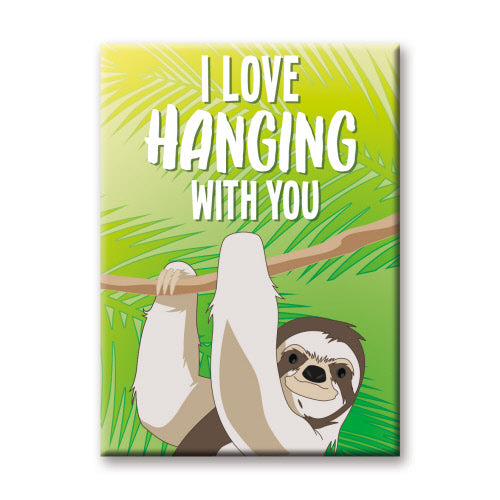 I Love Hanging With You Sloth Flat Magnet