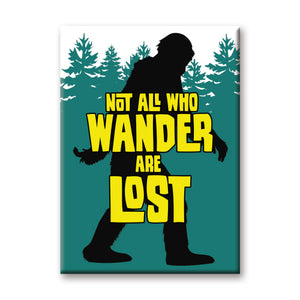 Not All Who Wander Are Lost Bigfoot Flat Magnet
